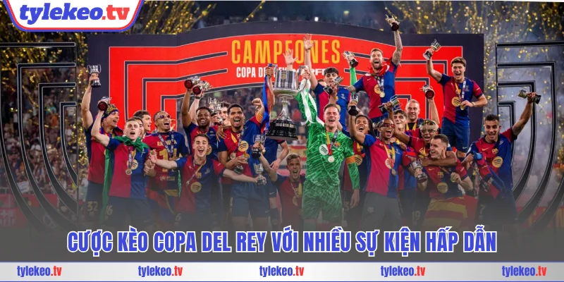 Cược kèo Copa del Rey với nhiều sự kiện hấp dẫn