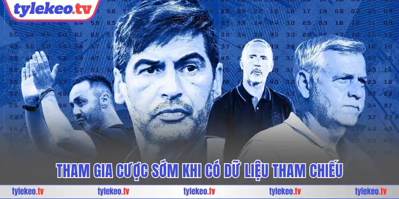 Tham gia cược sớm khi có dữ liệu tham chiếu