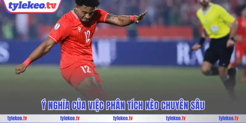 Ý nghĩa của việc phân tích kèo chuyên sâu